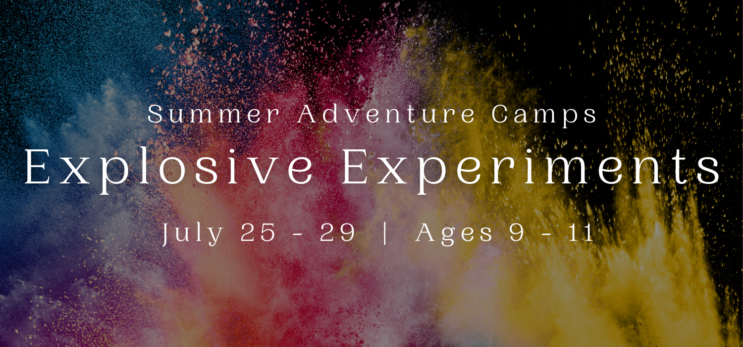 Explosive Experiments Summer Adventure Camp 2022